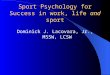 Sport Psychology for Success in work, life  and  sport