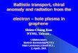 Ballistic transport,  c hiral anomaly and radiation from the  electron  – hole plasma in graphene