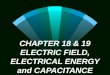 CHAPTER 18 & 19 ELECTRIC FIELD, ELECTRICAL ENERGY and CAPACITANCE