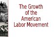 The Growth of the  American Labor Movement