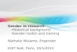 Gender in research  Historical background Gender toolkit and training Nathalie Wuiame, Engender
