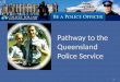 Pathway to the  Queensland Police Service