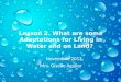 Lesson  2.  What  are  some Adaptations for  Living in  Water  and  on Land ?