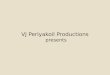 VJ Periyakoil Productions presents