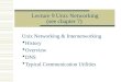 Lecture 9 Unix Networking (see chapter 7)