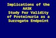 Implications of the AASK  Study For Validity of Proteinuria as a Surrogate Endpoint