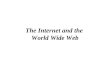 The Internet and the  World Wide Web