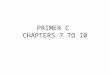 PRIMER C  CHAPTERS 7 TO 10