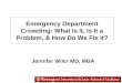 Emergency Department Crowding: What Is It, Is It a Problem, & How Do We Fix It?