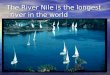 The River Nile is the longest river in the world 