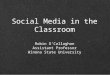 Social Media in the Classroom Robin O’Callaghan Assistant Professor Winona State University