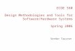ECOE 560 Design Methodologies and Tools for Software/Hardware Systems Spring 2006