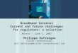 Broadband Internet Current and future challenges  for regulators: a  selection