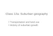 Class 12a: Suburban geography