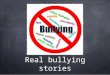 Real bullying stories