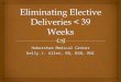 Eliminating  E lective  D eliveries < 39 Weeks