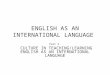 ENGLISH AS AN INTERNATIONAL LANGUAGE
