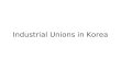 Industrial Unions in Korea