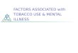 FACTORS ASSOCIATED with TOBACCO USE & MENTAL ILLNESS