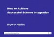 How to Achieve  Successful Scheme Integration Bryony Mathie