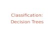Classification:  Decision Trees