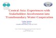 Central Asia: Experiences with Stakeholders Involvement into Transboundary Water Cooperation
