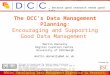 The DCC’s Data Management Planning :  Encouraging and Supporting  Good Data Management