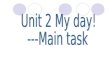 Unit 2 My day! ---Main task