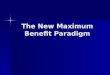 The New Maximum Benefit Paradigm