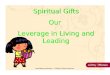 Spiritual Gifts Our  Leverage in Living and Leading