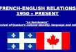 FRENCH-ENGLISH RELATIONS 1950 – PRESENT "La Survivance"