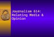 Journalism 614: Relating Media & Opinion