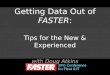 Getting Data Out of  FASTER : Tips for the New & Experienced