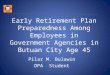 Early Retirement Plan Preparedness Among Employees in Government Agencies in Butuan City Age 45