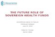 THE FUTURE ROLE OF SOVEREIGN WEALTH FUNDS