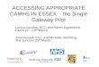 ACCESSING APPROPRIATE CAMHS IN ESSEX  - the Single Gateway Pilot