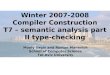 Winter 2007-2008 Compiler Construction T7 – semantic analysis part II type-checking