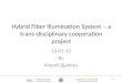 Hybrid Fiber Illumination System – a trans-disciplinary cooperation project