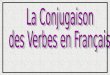 La Conjugaison  des Verbes en Français