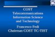 COST Telecommunications Information Science and Technology Francesco Fedi Chairman COST TC-TIST