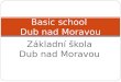 Basic school  Dub nad Moravou