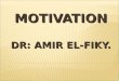 Motivation DR: Amir El- fiky 