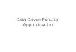 Data Driven Function Approximation