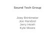 Sound Tech Group Joey Brinkmeier Joe Handzel Jerry Hsieh Kyle Moore