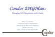 Condor DAGMan: Managing Job Dependencies with Condor