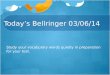 Today’s  Bellringer 03/ 06/ 14