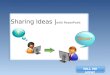 Sharing Ideas | with PowerPoint