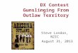 DX Contest Gunslinging From Outlaw Territory