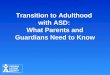 Transition to Adulthood  with ASD:  What Parents and Guardians Need to Know