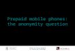 Prepaid mobile phones: the anonymity question